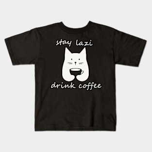 Stay Lazy Drink Coffee Kids T-Shirt